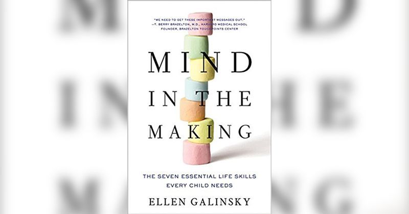 1. Mind in the Making The Seven Essential Life Skills Every Child Needs by Ellen Galinsky