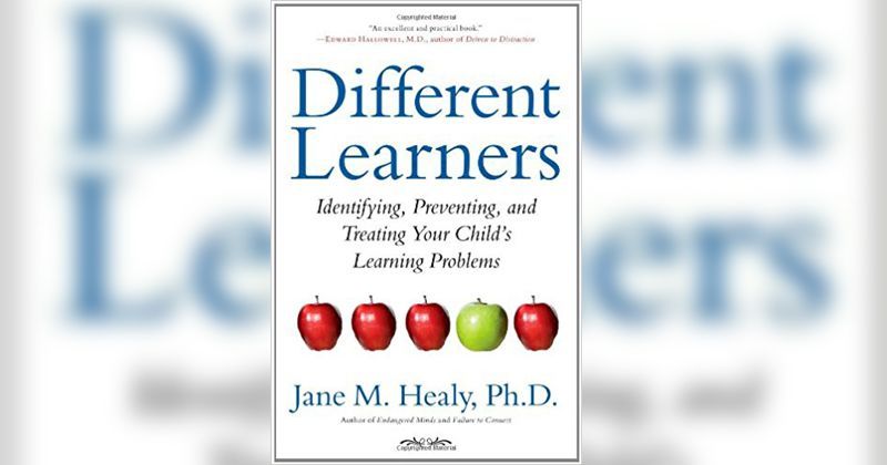 7. Different Learners Identifying, Preventing, and Treating Your Child’s Learning Problems by Jane M. Healy, Ph.D.