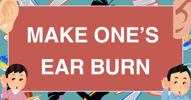 10. Make one's ear burn