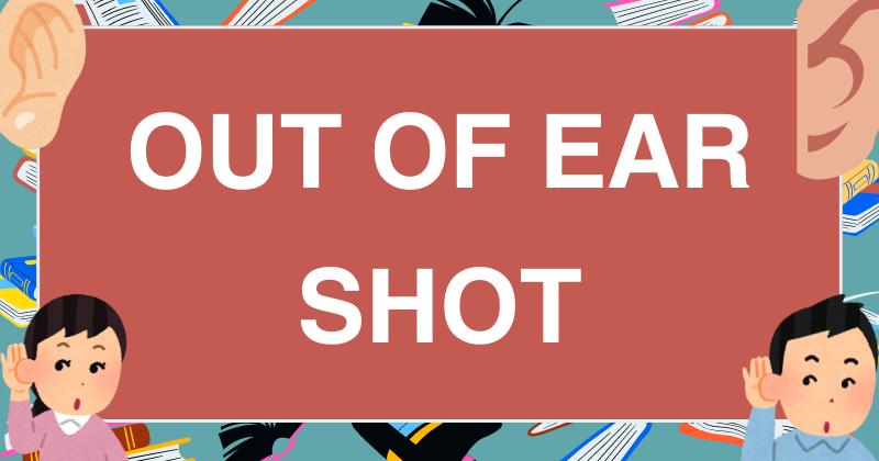 11. Out of earshot