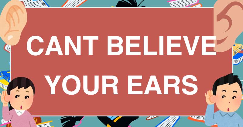 3. Can't believe your ears