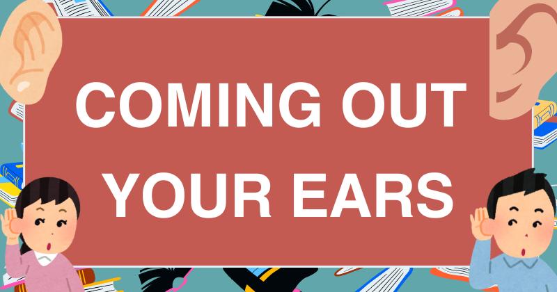 4. Coming out your ears