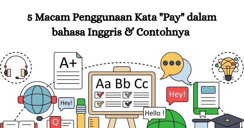 13 Macam Penggunaan Kata "Pay" dalam Bahasa Inggris & Contohnya