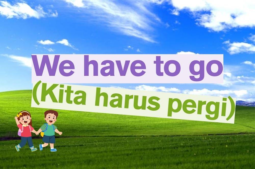 We have to go