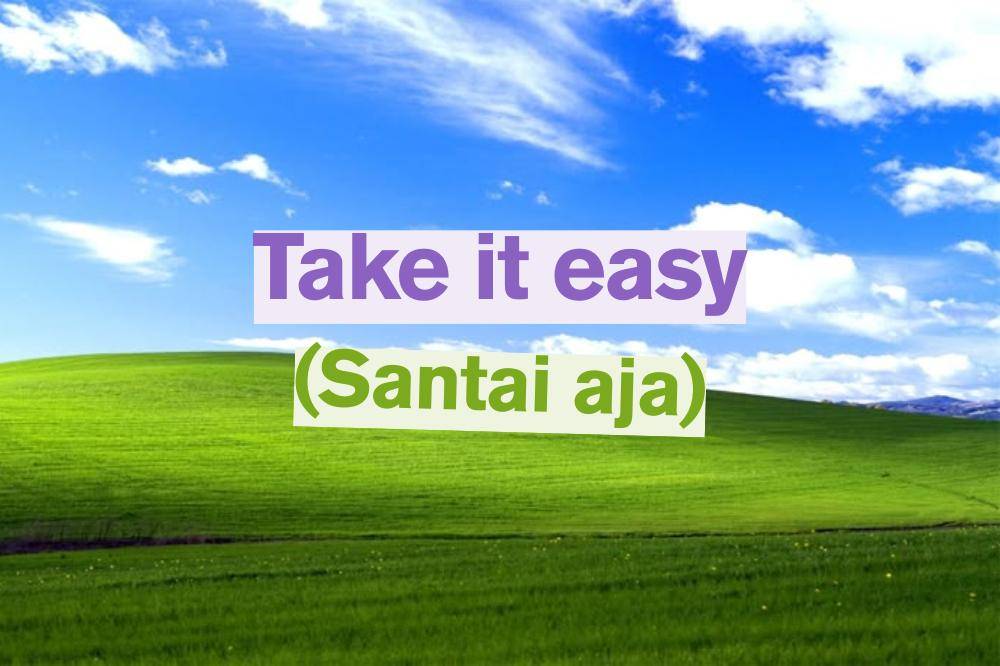 Take it easy