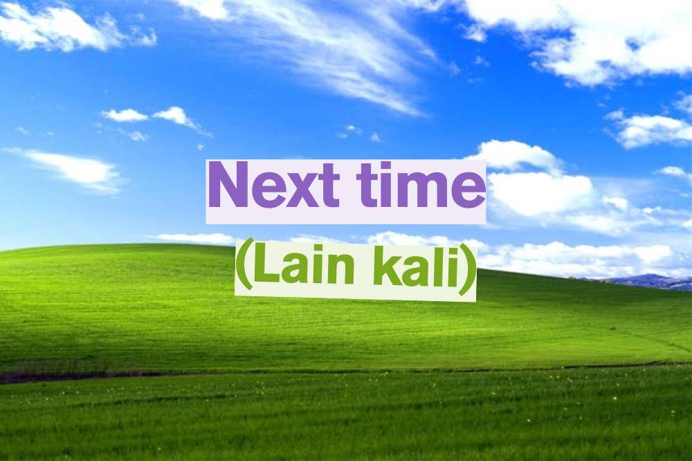 next time