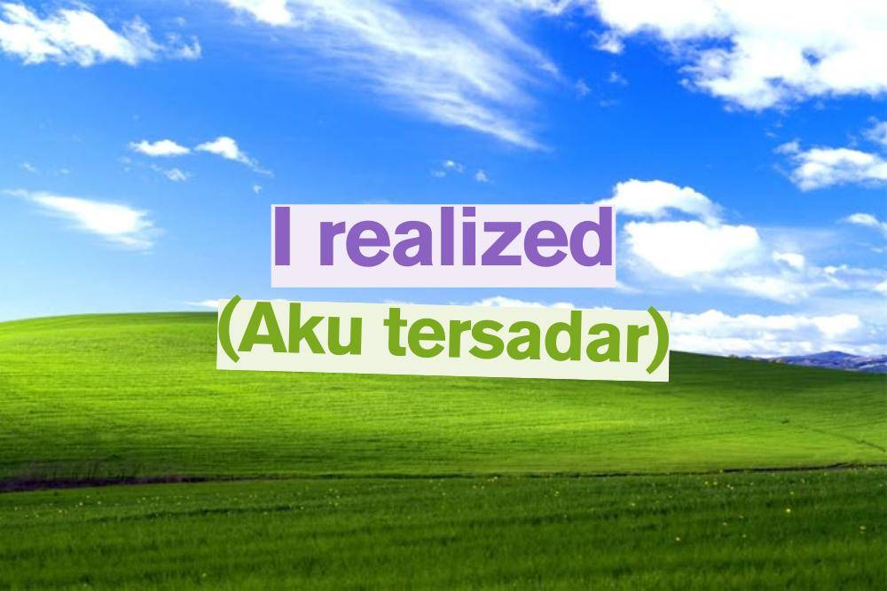 I realized