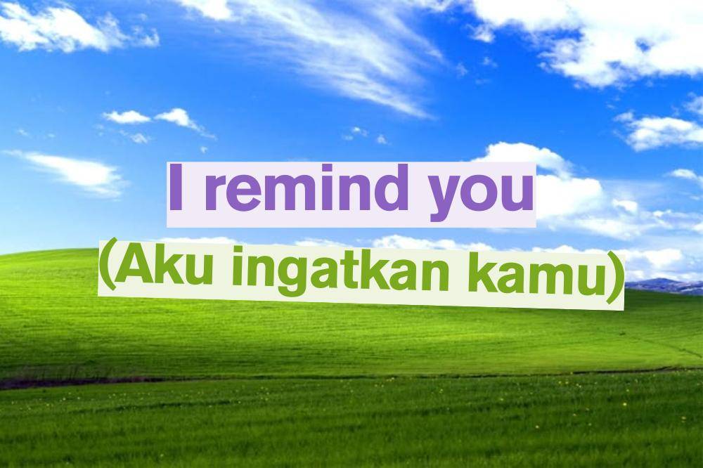 I remind you