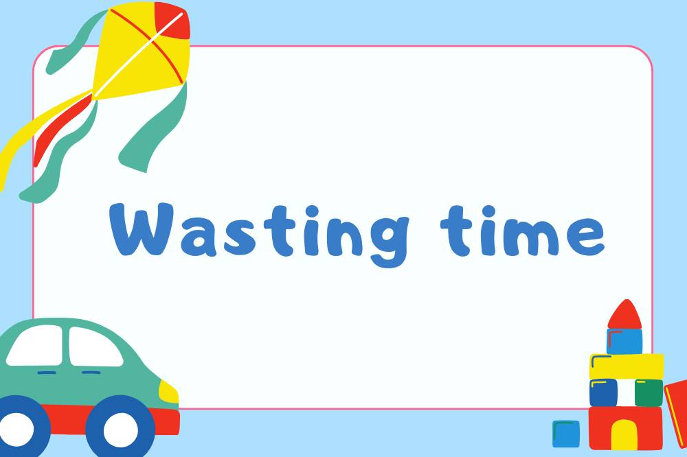 Wasting time