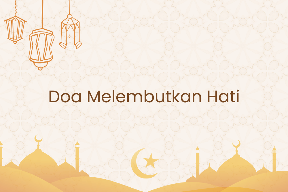 Doa melembutkan hati