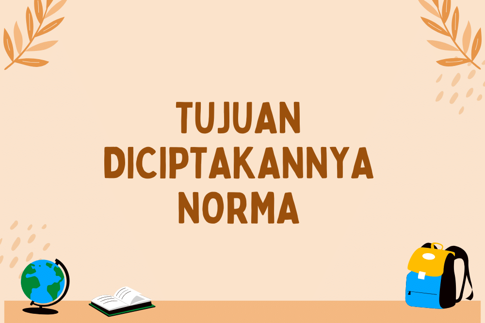 Tujuan diciptakannya norma