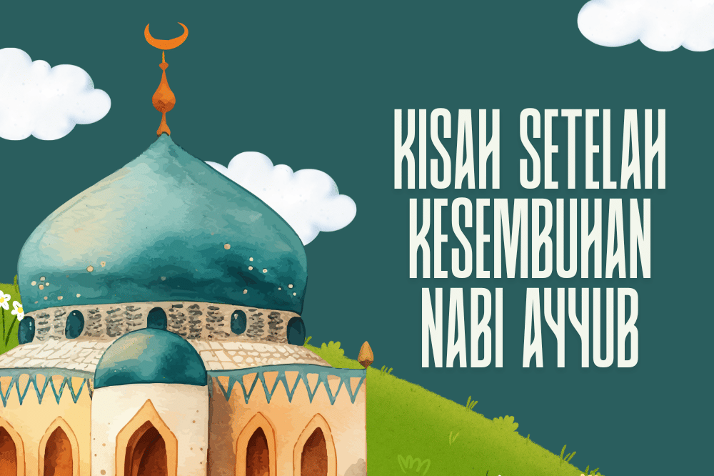 Kisah Setelah Kesembuhan Nabi Ayyub