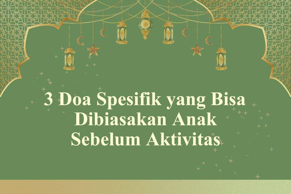 3 Doa Spesifik yang Bisa Dibiasakan Anak Sebelum Aktivitas